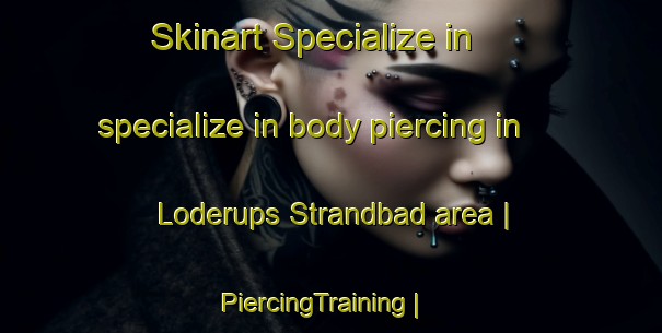Skinart Specialize in specialize in body piercing in Loderups Strandbad area | PiercingTraining | PiercingClasses | SkinartTraining-Sweden